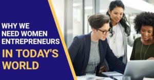 Read more about the article Why We Need Women Entrepreneurs In Today’s World