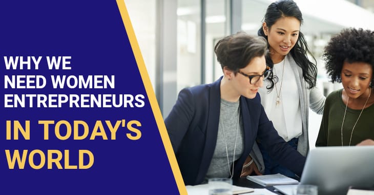 You are currently viewing Why We Need Women Entrepreneurs In Today’s World