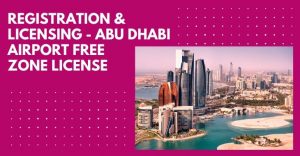 Read more about the article Registration And Licensing – Abu Dhabi Airport Free Zone License
