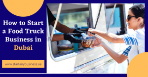 Read more about the article How to Start a Food Truck Business in Dubai 2025
