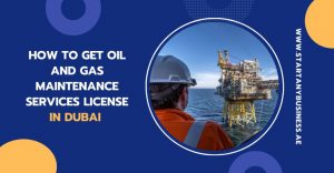 Read more about the article How to Get Oil and Gas Maintenance Services License in Dubai