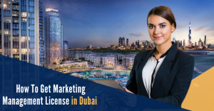 Read more about the article How To Get Marketing Management License in Dubai 2025
