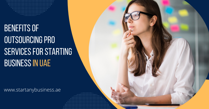 You are currently viewing Benefits of outsourcing Pro Services for Starting Business in UAE