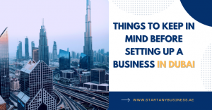 Read more about the article Things To Keep In Mind Before Setting Up A Business In Dubai