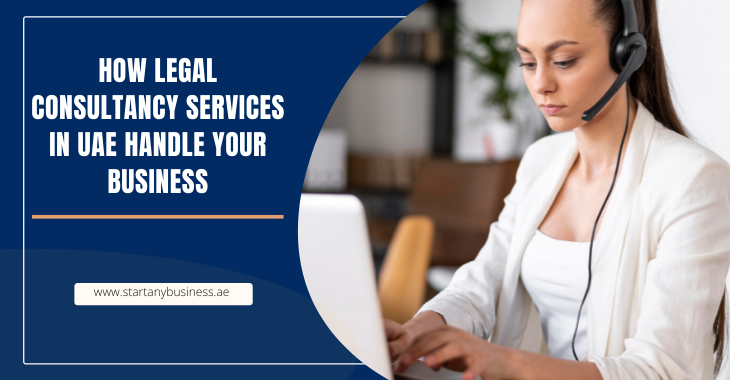 You are currently viewing How Legal Consultancy Services In UAE Handle Your Business