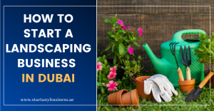 Read more about the article How To Start a Landscaping Business in Dubai 2024