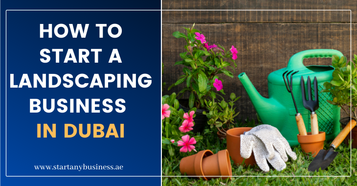 You are currently viewing How To Start a Landscaping Business in Dubai 2024