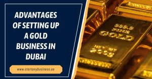 Read more about the article Advantages of Setting Up a Gold Business in Dubai