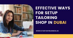 Read more about the article Effective Ways For Setup Tailoring Shop in Dubai 2024
