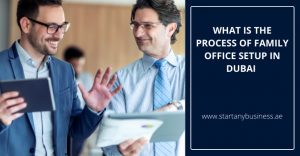 Read more about the article What Is the Process of Family Office Setup in Dubai