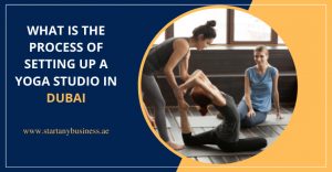 Read more about the article What Is the Process of Setting Up a Yoga Studio in Dubai 2025