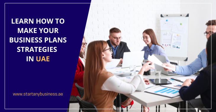 You are currently viewing Learn How to Make Your Business Plans Strategies in UAE
