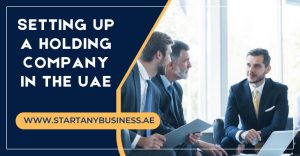 Read more about the article Setting Up a Holding Company in the UAE 2024