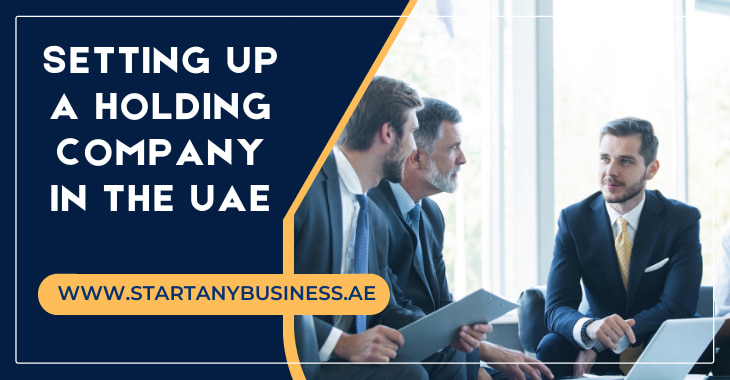 You are currently viewing Setting Up a Holding Company in the UAE 2024