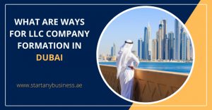 Read more about the article What are Ways for LLC Company Formation in Dubai 2024