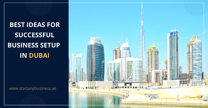 You are currently viewing Best Ideas for Successful Business Setup in Dubai