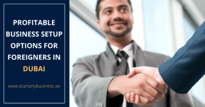Read more about the article Profitable Business Setup Options For Foreigners In Dubai 2024