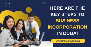 Read more about the article Here Are the Key Steps to Business Incorporation in Dubai