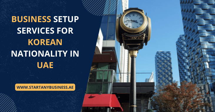 You are currently viewing Business Setup Services for Korean Nationality in UAE 2025