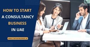 Read more about the article How To Start a Consultancy Business in UAE
