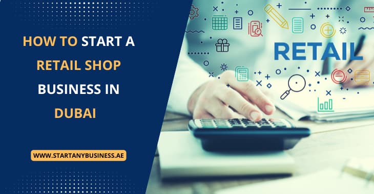 You are currently viewing How to Start a Retail Shop Business in Dubai