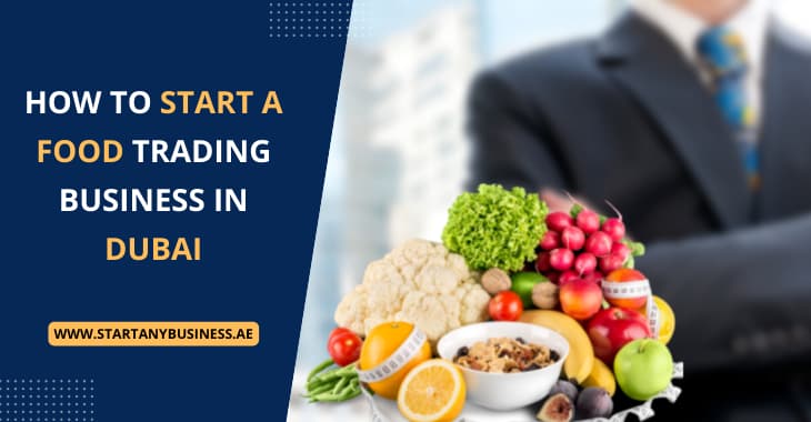 You are currently viewing How to Start a Food Trading Business in Dubai