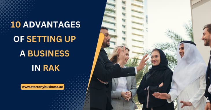 You are currently viewing 10 Advantages of Setting Up a Business in RAK