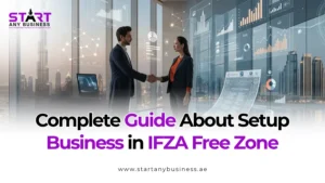 Read more about the article Complete Guide About Setup Business in IFZA Free Zone