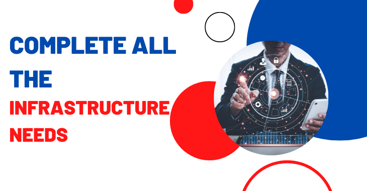Complete all the Infrastructure Needs