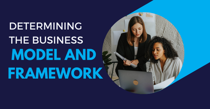 Determining the Business Model and Framework