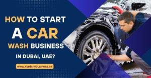Read more about the article How to Start a Car Wash Business in Dubai, UAE?