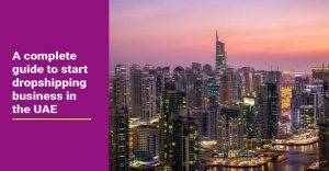 Read more about the article How to Start a Dropshipping Business in the UAE: A Complete Guide