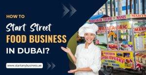 Read more about the article How To Start a Street Food Business in Dubai