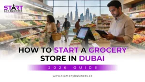 Read more about the article How to Start a Grocery Store in Dubai [2026 Guide]