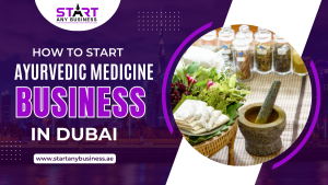 Read more about the article How to Start Ayurvedic Medicine Business in Dubai