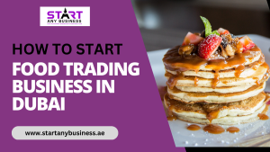 Read more about the article How to Start Food Trading Business in Dubai