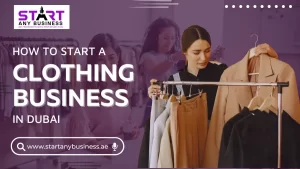 Read more about the article How to Start a Clothing Business in Dubai