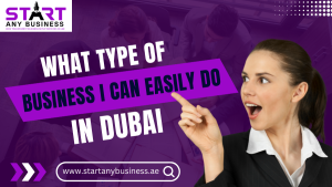 Read more about the article What Type Business I Can Easily Do in Dubai