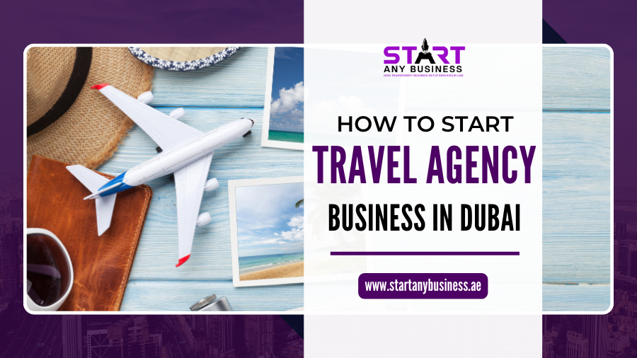 You are currently viewing How to Start Travel Agency Business in Dubai