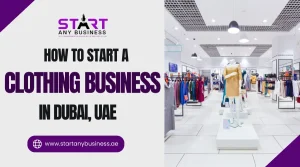 Read more about the article How to Start a Clothing Business in Dubai, UAE