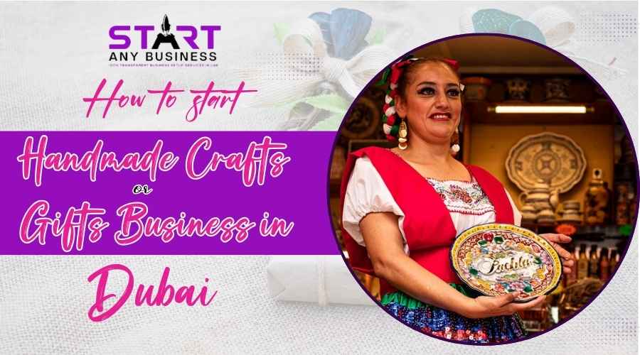 You are currently viewing How to Start a Handmade Crafts or Gifts Business in Dubai
