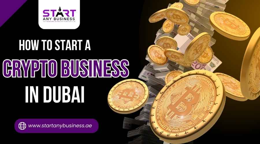 You are currently viewing How to Start a Crypto Business in Dubai?