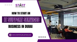 Read more about the article How to Start an IT Support Services Business in Dubai