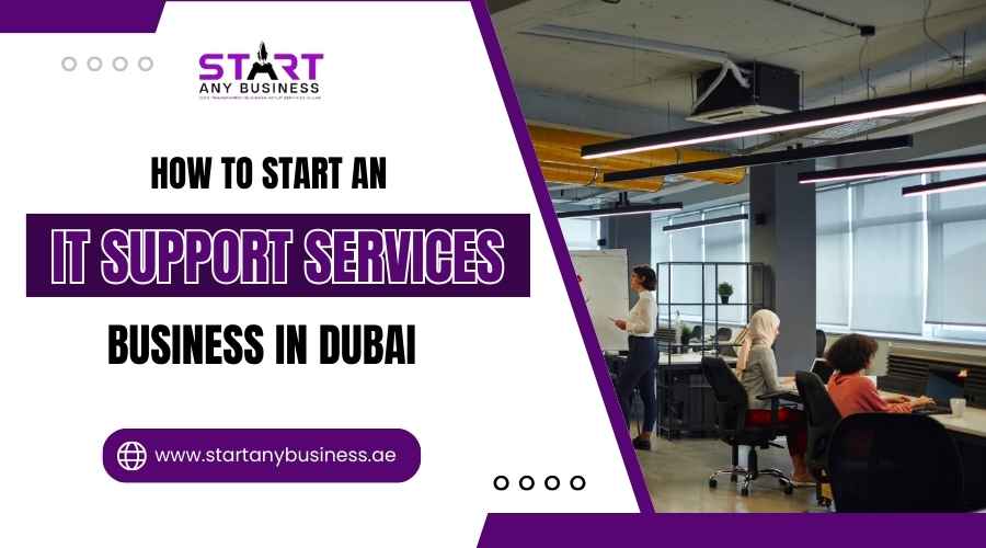 You are currently viewing How to Start an IT Support Services Business in Dubai