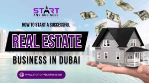Read more about the article How to Start a Successful Real Estate Business in Dubai