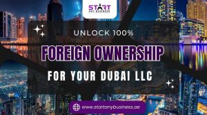 Read more about the article Unlock 100% Foreign Ownership for Your Dubai LLC
