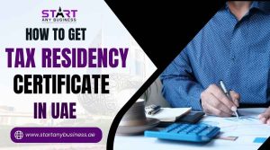 Read more about the article How To Get A Tax Residency Certificate In UAE