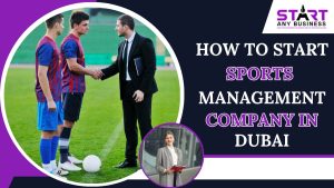 Read more about the article How to Start a Sports Management Company in Dubai