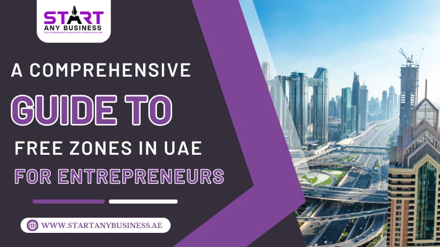 You are currently viewing A Comprehensive Guide to Free Zones in the UAE for Entrepreneurs