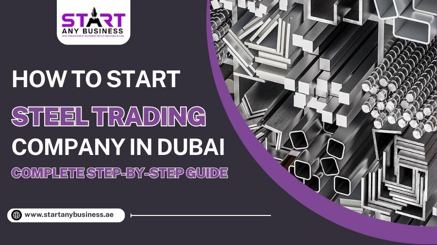You are currently viewing How to Start a Steel Trading Company in Dubai – Complete Step-by-Step Guide
